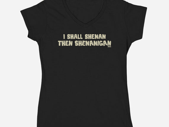 I Shall Shenan Then Shenanigan