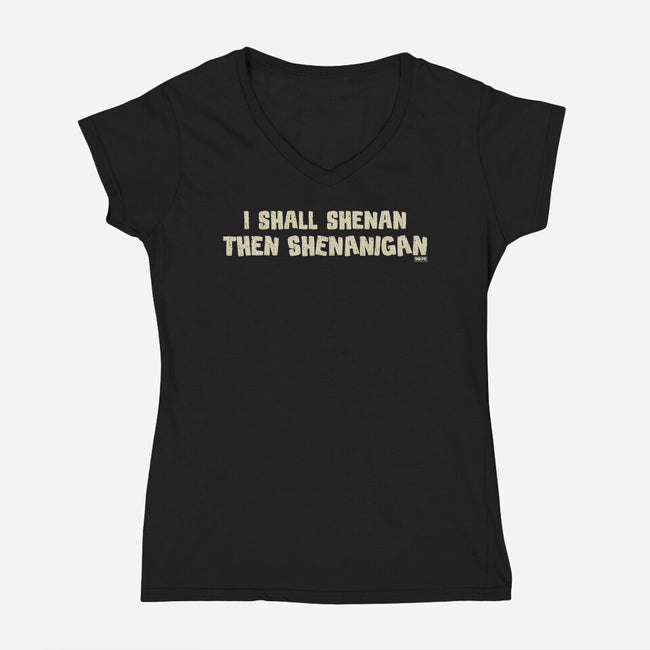 I Shall Shenan Then Shenanigan-Womens-V-Neck-Tee-worlddominationforcats