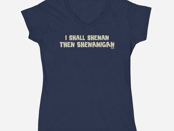 I Shall Shenan Then Shenanigan