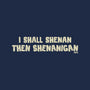 I Shall Shenan Then Shenanigan-Mens-Heavyweight-Tee-worlddominationforcats