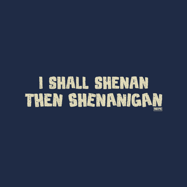 I Shall Shenan Then Shenanigan-Unisex-Basic-Tee-worlddominationforcats