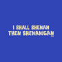I Shall Shenan Then Shenanigan-Mens-Heavyweight-Tee-worlddominationforcats