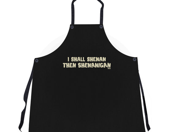 I Shall Shenan Then Shenanigan