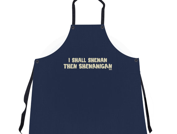 I Shall Shenan Then Shenanigan
