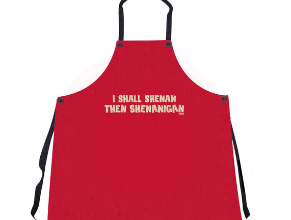 I Shall Shenan Then Shenanigan