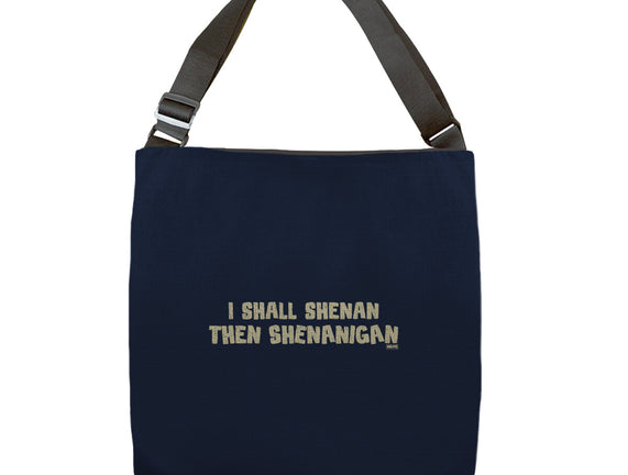 I Shall Shenan Then Shenanigan