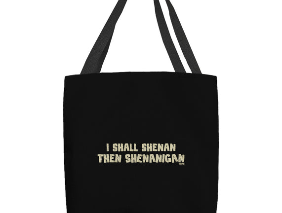 I Shall Shenan Then Shenanigan