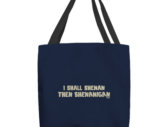 I Shall Shenan Then Shenanigan