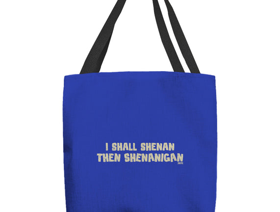 I Shall Shenan Then Shenanigan