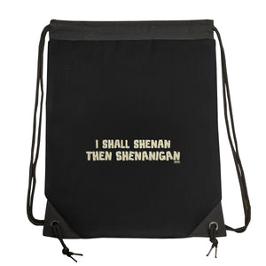 I Shall Shenan Then Shenanigan