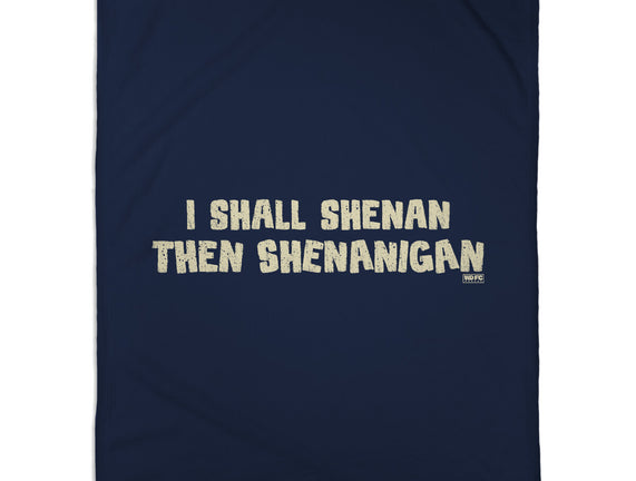 I Shall Shenan Then Shenanigan