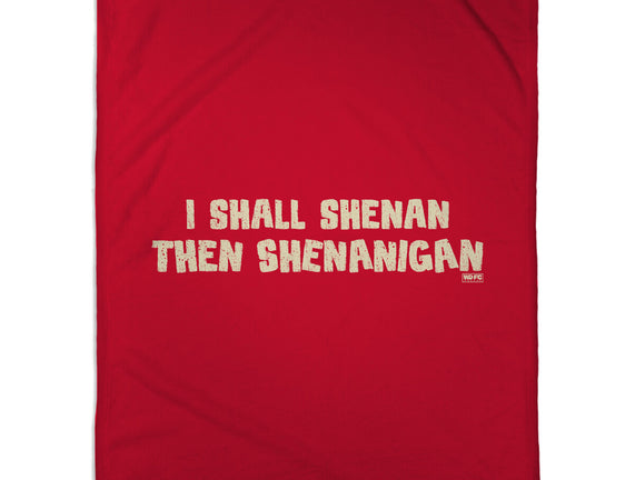 I Shall Shenan Then Shenanigan