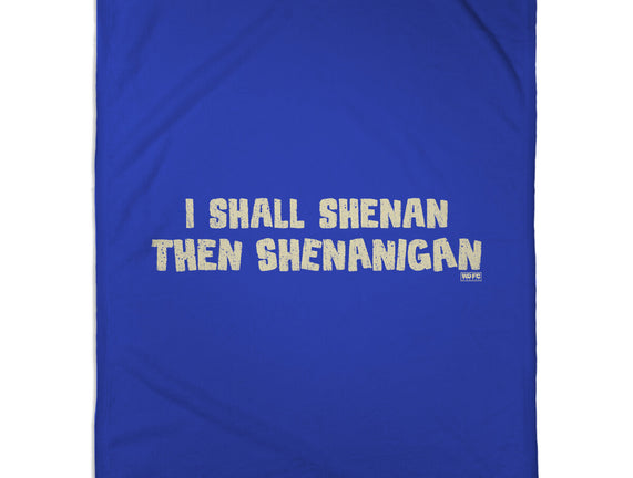 I Shall Shenan Then Shenanigan