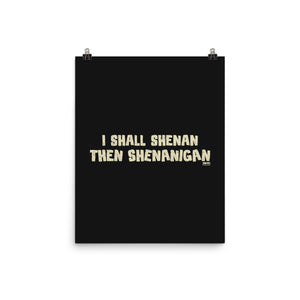 I Shall Shenan Then Shenanigan