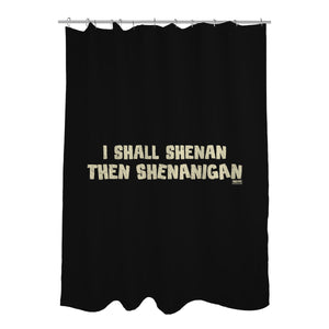 I Shall Shenan Then Shenanigan