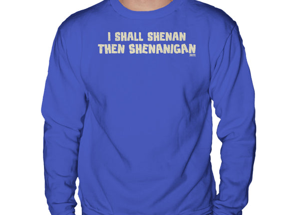 I Shall Shenan Then Shenanigan