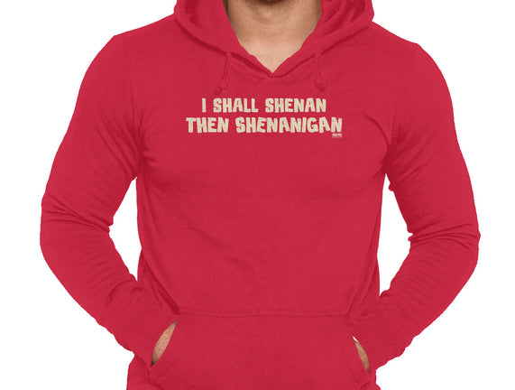 I Shall Shenan Then Shenanigan