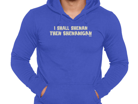 I Shall Shenan Then Shenanigan