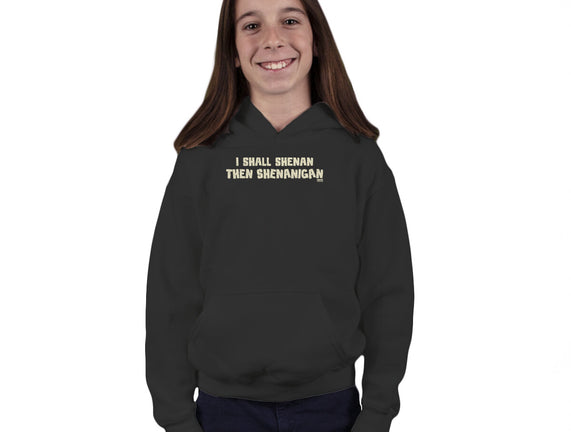 I Shall Shenan Then Shenanigan