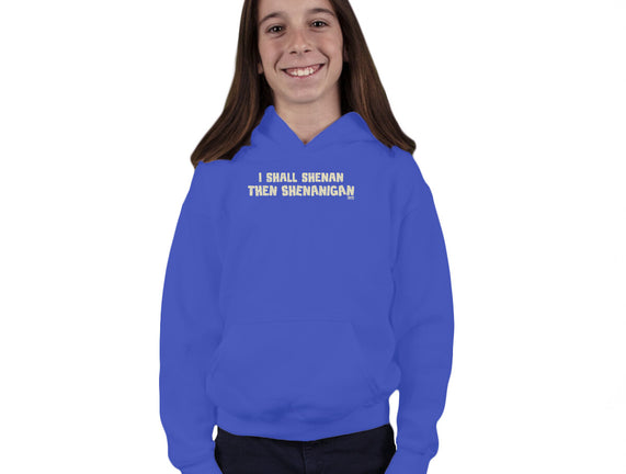 I Shall Shenan Then Shenanigan