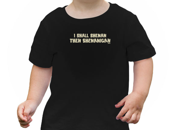 I Shall Shenan Then Shenanigan