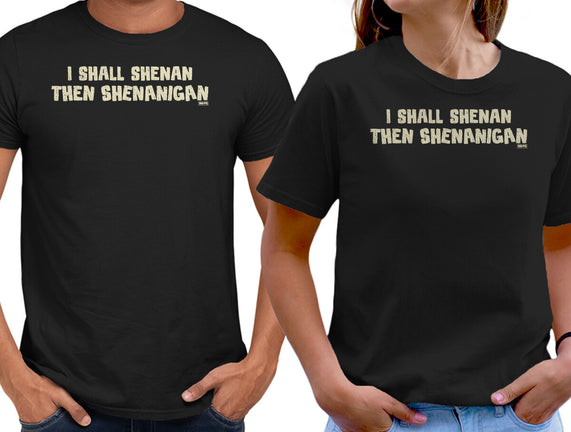 I Shall Shenan Then Shenanigan