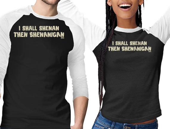I Shall Shenan Then Shenanigan