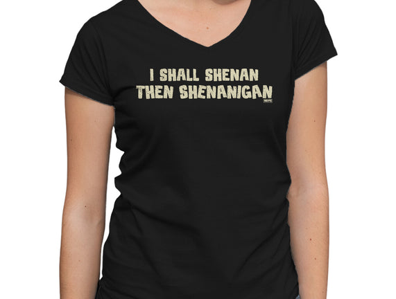 I Shall Shenan Then Shenanigan