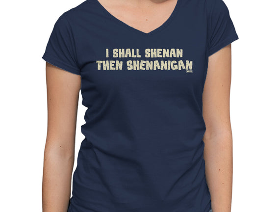 I Shall Shenan Then Shenanigan