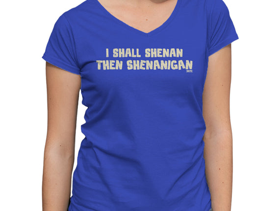 I Shall Shenan Then Shenanigan