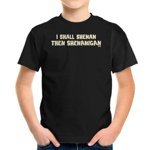 I Shall Shenan Then Shenanigan
