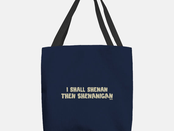 I Shall Shenan Then Shenanigan