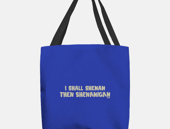 I Shall Shenan Then Shenanigan
