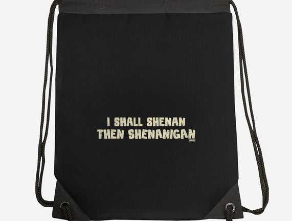 I Shall Shenan Then Shenanigan