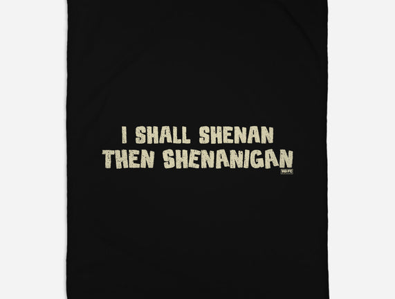 I Shall Shenan Then Shenanigan