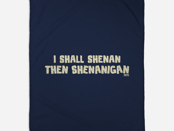 I Shall Shenan Then Shenanigan