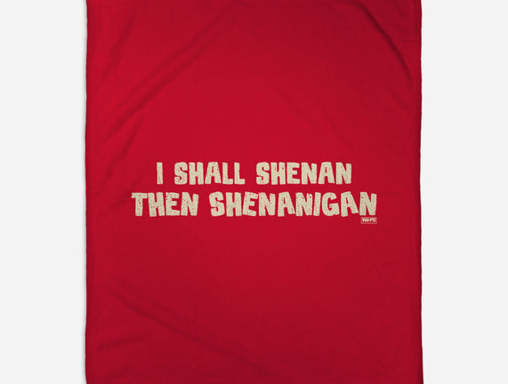 I Shall Shenan Then Shenanigan