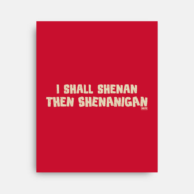 I Shall Shenan Then Shenanigan-None-Stretched-Canvas-worlddominationforcats