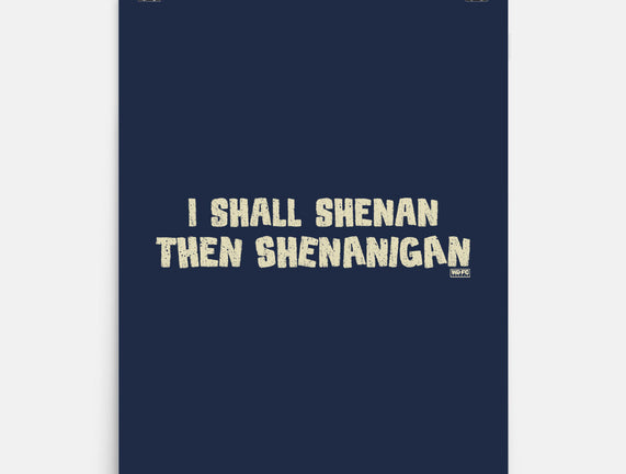 I Shall Shenan Then Shenanigan