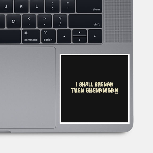 I Shall Shenan Then Shenanigan-None-Glossy-Sticker-worlddominationforcats