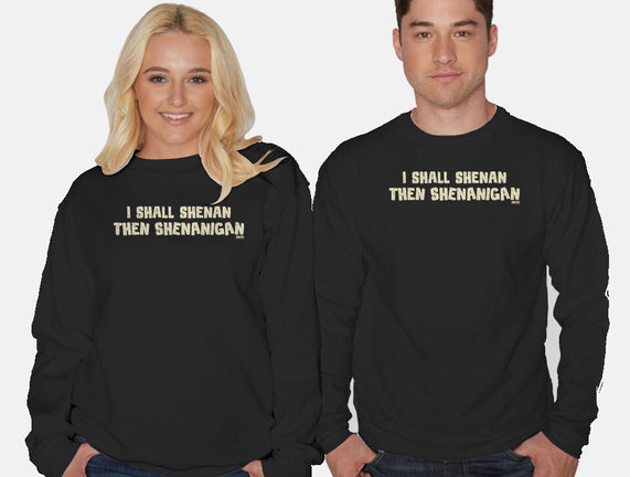 I Shall Shenan Then Shenanigan