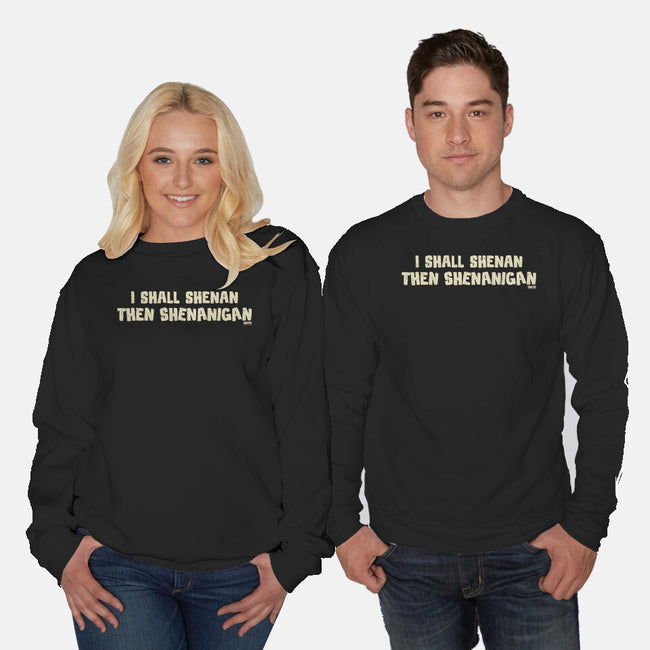 I Shall Shenan Then Shenanigan-Unisex-Crew Neck-Sweatshirt-worlddominationforcats