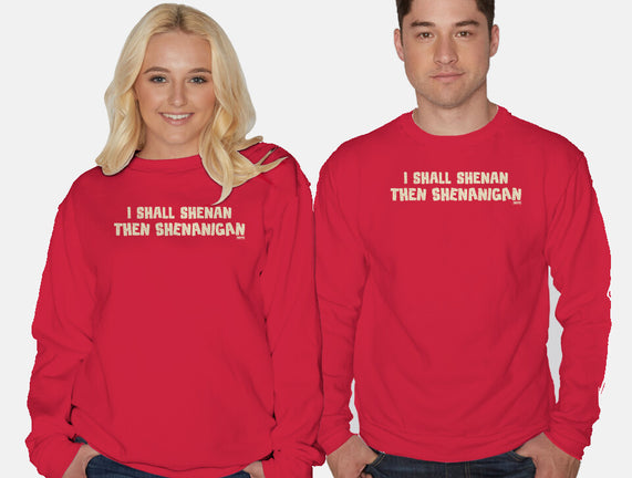 I Shall Shenan Then Shenanigan