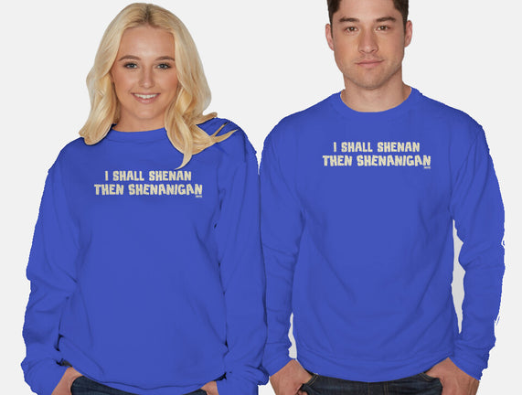 I Shall Shenan Then Shenanigan