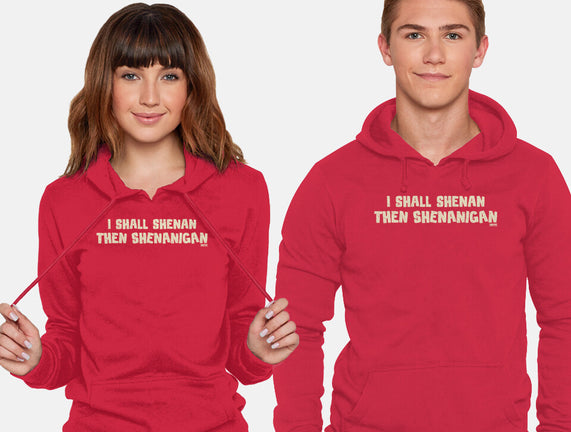 I Shall Shenan Then Shenanigan
