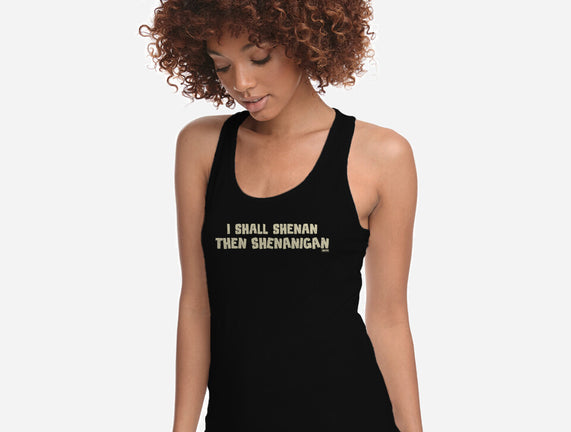 I Shall Shenan Then Shenanigan