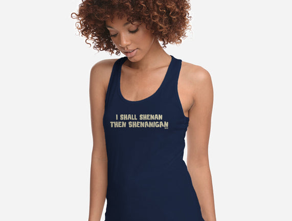 I Shall Shenan Then Shenanigan