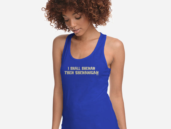 I Shall Shenan Then Shenanigan