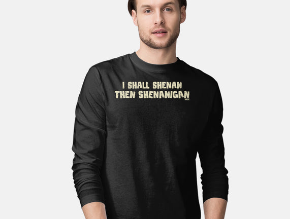 I Shall Shenan Then Shenanigan