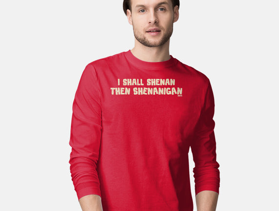 I Shall Shenan Then Shenanigan